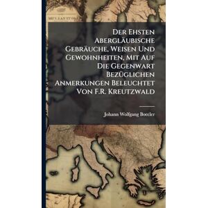Boecler, Johann Wolfgang Der Ehsten Abergläubische Gebräuche, Weisen Und Gewohnheiten, Mit Auf Die Gegenwart BezÃ1/4glichen Anmerkungen Beleuchtet Von F.R. Kreutzwald Boecler, Johann Wolfgang Der Ehsten Abergläubische Gebräuche, Weisen Und Gewohnheiten, Mit Auf Die Gegenwart BezÃ1/4glichen Anmerkungen Beleuchtet Von F.R. Kreutzwald
