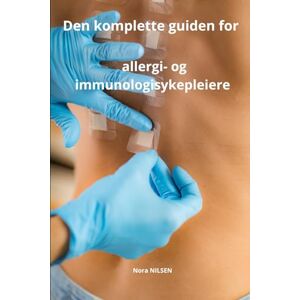 NILSEN, Nora Den komplette guiden for allergi- og immunologisykepleiere (Nora NILSEN: Den komplette guiden til sykepleie) NILSEN, Nora Den komplette guiden for allergi- og immunologisykepleiere (Nora NILSEN: Den komplette guiden til sykepleie)