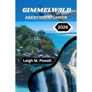 Powell, Leigh M. GIMMELWALD ABENTEUERFÜHRER 2026: Die bestgehüteten Geheimnisse der Schweiz abseits der Touristenpfade Powell, Leigh M. GIMMELWALD ABENTEUERFÜHRER 2026: Die bestgehüteten Geheimnisse der Schweiz abseits der Touristenpfade