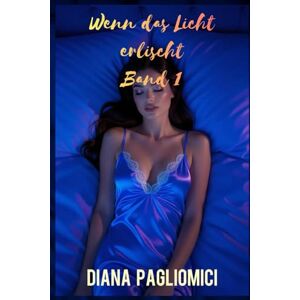 Pagliomici, Diana Wenn das Licht erlischt Band 1 Pagliomici, Diana Wenn das Licht erlischt Band 1