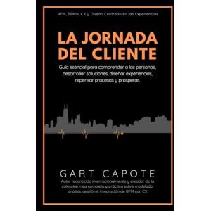 Capote, Gart La Jornada del Cliente: Guía esencial para entender a los clientes, desarrollar soluciones, diseñar experiencias, repensar procesos y prosperar Capote, Gart La Jornada del Cliente: Guía esencial para entender a los clientes, desarrollar soluciones, diseñar experiencias, repensar procesos y prosperar