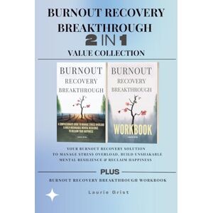 Grist, Laurie BURNOUT RECOVERY BREAKTHROUGH 2-IN-1 COLLECTION: Your Burnout Recovery Solution To Manage Stress Overload, Build Unshakable Mental Resilience & Reclaim Happiness Grist, Laurie BURNOUT RECOVERY BREAKTHROUGH 2-IN-1 COLLECTION: Your Burnout Recovery Solution To Manage Stress Overload, Build Unshakable Mental Resilience & Reclaim Happiness