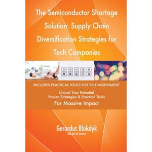 Gerardus Blokdyk - The Art of Service The Semiconductor Shortage Solution: Supply Chain Diversification Strategies for Tech Companies Gerardus Blokdyk - The Art of Service The Semiconductor Shortage Solution: Supply Chain Diversification Strategies for Tech Companies