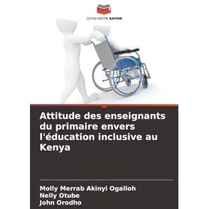 Akinyi Ogalloh, Molly Merrab Attitude des enseignants du primaire envers l'éducation inclusive au Kenya Akinyi Ogalloh, Molly Merrab Attitude des enseignants du primaire envers l'éducation inclusive au Kenya