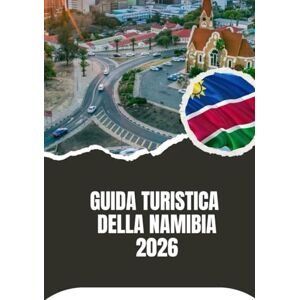 Noah, Harris GUIDA TURISTICA DELLA NAMIBIA 2026 Noah, Harris GUIDA TURISTICA DELLA NAMIBIA 2026