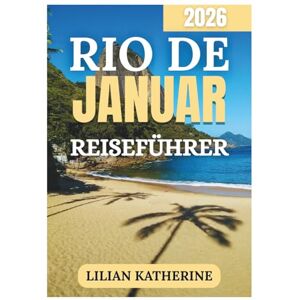 KATHERINE, LILIAN RIO DE JANEIRO REISEFÜHRER 2026 KATHERINE, LILIAN RIO DE JANEIRO REISEFÜHRER 2026