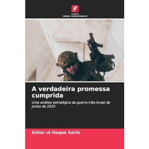 Sario, Azhar Ul Haque A verdadeira promessa cumprida: Uma análise estratégica da guerra Irão-Israel de junho de 2025 Sario, Azhar Ul Haque A verdadeira promessa cumprida: Uma análise estratégica da guerra Irão-Israel de junho de 2025