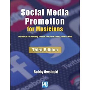 Owsinski, Bobby Social Media Promotion For Musicians Third Edition: The Manual For Marketing Yourself, Your Band, And Your Music Online Owsinski, Bobby Social Media Promotion For Musicians Third Edition: The Manual For Marketing Yourself, Your Band, And Your Music Online