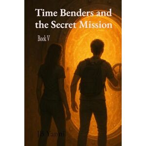 Yanni, Jb Time Benders and the Secret Mission Yanni, Jb Time Benders and the Secret Mission