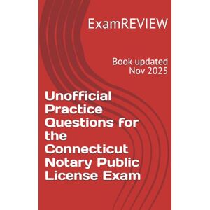 ExamREVIEW Unofficial Practice Questions for the Connecticut Notary Public License Exam ExamREVIEW Unofficial Practice Questions for the Connecticut Notary Public License Exam