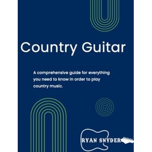 Snyder, Ryan The Country Guitar Book: A comprehensive guide for everything you need to know in order to play country lead guitar music. Snyder, Ryan The Country Guitar Book: A comprehensive guide for everything you need to know in order to play country lead guitar music.