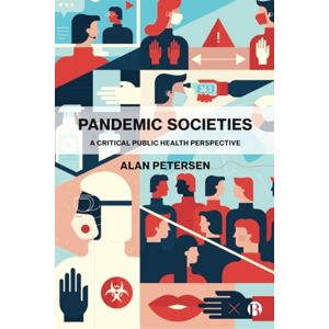Petersen, Alan Pandemic Societies: A Critical Public Health Perspective Petersen, Alan Pandemic Societies: A Critical Public Health Perspective