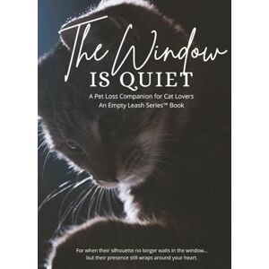 Kelly, Christine When the Window Is Quiet: A Pet Loss Companion for Cat Lovers Kelly, Christine When the Window Is Quiet: A Pet Loss Companion for Cat Lovers