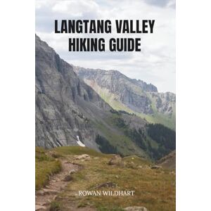 WILDHART, ROWAN LANGTANG VALLEY HIKING GUIDE (Trek the World: Essential Hiking Guide Series) WILDHART, ROWAN LANGTANG VALLEY HIKING GUIDE (Trek the World: Essential Hiking Guide Series)