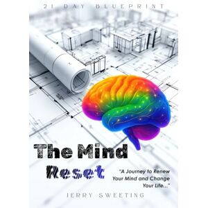 Sweeting, Jerry Santori The Mind Reset: 21 Day Blueprint: A Journey to Renew Your Mind and Change Your Life Sweeting, Jerry Santori The Mind Reset: 21 Day Blueprint: A Journey to Renew Your Mind and Change Your Life