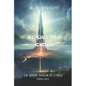 Knight, A.R. El Último Ciclo (La Saga Hacia el Cielo) Knight, A.R. El Último Ciclo (La Saga Hacia el Cielo)