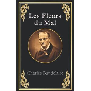 Baudelaire, Charles Les Fleurs du Mal Baudelaire, Charles Les Fleurs du Mal
