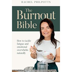 Philpotts, Rachel The Burnout Bible: How to tackle fatigue and emotional overwhelm naturally Philpotts, Rachel The Burnout Bible: How to tackle fatigue and emotional overwhelm naturally