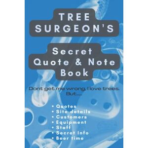 Press, Arbor Pro Tree Surgeon's Secret Quote & Note Book: Make life easier and more organised with this 100 page notebook. Site information, Equipment, Timings, Quote and confidential client notes. Press, Arbor Pro Tree Surgeon's Secret Quote & Note Book: Make life easier and more organised with this 100 page notebook. Site information, Equipment, Timings, Quote and confidential client notes.