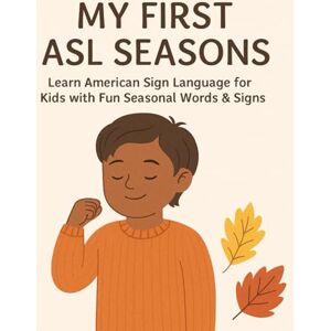 Khan, Bibi My First ASL Seasons: Learn American Sign Language for Kids with Fun Seasonal Words & Signs (Little Leap Studio My First ASL Series) Khan, Bibi My First ASL Seasons: Learn American Sign Language for Kids with Fun Seasonal Words & Signs (Little Leap Studio My First ASL Series)