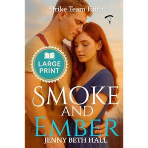Hall, Jenny Beth Smoke & Ember (Large Print Edition): A Smoke Jumper Second Chance, Off Limits, Romance Hall, Jenny Beth Smoke & Ember (Large Print Edition): A Smoke Jumper Second Chance, Off Limits, Romance