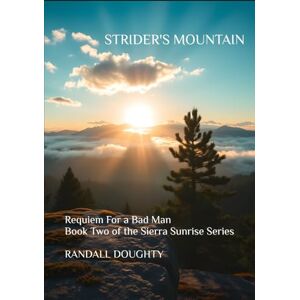 Doughty, Randall Strider's Mountain: Requiem for a Bad Man Book Two of the Sierra Sunrise Series Doughty, Randall Strider's Mountain: Requiem for a Bad Man Book Two of the Sierra Sunrise Series