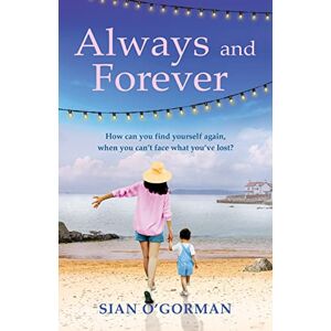 O'Gorman, Sian Always and Forever: An emotional Irish novel of love, family and coming to terms with your past O'Gorman, Sian Always and Forever: An emotional Irish novel of love, family and coming to terms with your past