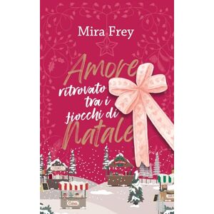 Frey, Mira Amore ritrovato tra i fiocchi di Natale: 1 (Valentine La Città dell'Amore) Frey, Mira Amore ritrovato tra i fiocchi di Natale: 1 (Valentine La Città dell'Amore)