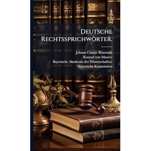 Bluntschli, Johann Caspar Deutsche Rechtssprichwörter. Bluntschli, Johann Caspar Deutsche Rechtssprichwörter.