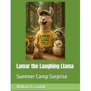 Crandall, Mr. William John Lamar the Laughing Llama: Summer Camp Surprise Crandall, Mr. William John Lamar the Laughing Llama: Summer Camp Surprise