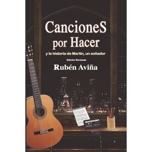 Padilla, Martin Canciones por hacer y la historia de Martin, un soñador- Edición Revisada Padilla, Martin Canciones por hacer y la historia de Martin, un soñador- Edición Revisada