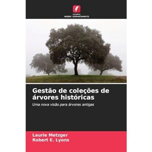 Metzger, Laurie Gestão de coleções de árvores históricas: Uma nova visão para árvores antigas Metzger, Laurie Gestão de coleções de árvores históricas: Uma nova visão para árvores antigas