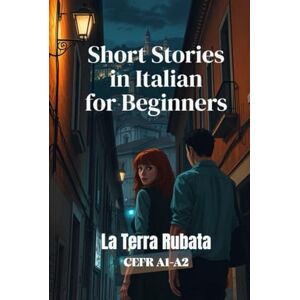 Verante, Alessia La Terra Rubata (Italian A1-A2 Level): Short Stories in Italian for Beginners (Learn Italian with Short Stories) (Learn Italian Fast for Adult Beginners (From Beginner to Advanced Easy Italian)) Verante, Alessia La Terra Rubata (Italian A1-A2 Level): Short Stories in Italian for Beginners (Learn Italian with Short Stories) (Learn Italian Fast for Adult Beginners (From Beginner to Advanced Easy Italian))