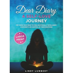 Lumbert, Lindy Dear Diary a Self Love Journey (Large Print Edition): For Teens Who Want to Feel Emotionally Intelligent, Confident and in Control of Their Emotions Lumbert, Lindy Dear Diary a Self Love Journey (Large Print Edition): For Teens Who Want to Feel Emotionally Intelligent, Confident and in Control of Their Emotions