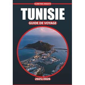Insights, Globetrek Guide de voyage Tunisie 2025/2026: Découvrez la riche culture de l'Afrique du Nord, ses ruines antiques, ses déserts à couper le souffle, ses attractions incontournables et ses merveilles côtières Insights, Globetrek Guide de voyage Tunisie 2025/2026: Découvrez la riche culture de l'Afrique du Nord, ses ruines antiques, ses déserts à couper le souffle, ses attractions incontournables et ses merveilles côtières