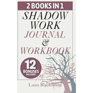 Blackwood, Luna Shadow Work Journal and Workbook: Transcend Your Hidden Shadows and Foster a Love that Thrives Within Guided Exercises to Embrace Your True Self and Inner Child + Extra Bonuses Blackwood, Luna Shadow Work Journal and Workbook: Transcend Your Hidden Shadows and Foster a Love that Thrives Within Guided Exercises to Embrace Your True Self and Inner Child + Extra Bonuses