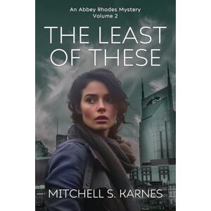 Karnes, Mitchell S. The Least of These: 2 (The Detective Abbey Rhodes Mysteries) Karnes, Mitchell S. The Least of These: 2 (The Detective Abbey Rhodes Mysteries)