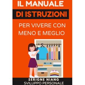 niang, serigne Il manuale di istruzioni per vivere con meno e meglio niang, serigne Il manuale di istruzioni per vivere con meno e meglio