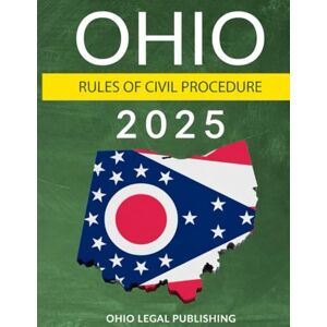 Legal Publishing LLC, Ohio OHIO RULES OF CIVIL PROCEDURE 2025: As Revised Through September 15, 2025 Legal Publishing LLC, Ohio OHIO RULES OF CIVIL PROCEDURE 2025: As Revised Through September 15, 2025