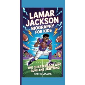 Collins, Martin LAMAR JACKSON BIOGRAPHY FOR KIDS: The Quarterback Who Runs Like Lightning Collins, Martin LAMAR JACKSON BIOGRAPHY FOR KIDS: The Quarterback Who Runs Like Lightning