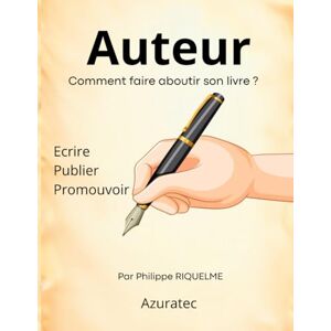 riquelme, philippe Auteur Comment faire aboutir son livre ?: " Ecrire – Publier – Promouvoir riquelme, philippe Auteur Comment faire aboutir son livre ?: " Ecrire – Publier – Promouvoir