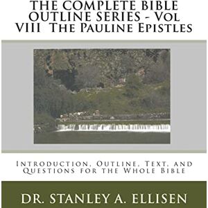 Stanley THE COMPLETE BIBLE OUTLINE SERIES Vol VIII The Pauline Epistles: Introduction, Outline, Text, and Questions for the Whole Bible: Volume 8 Stanley THE COMPLETE BIBLE OUTLINE SERIES Vol VIII The Pauline Epistles: Introduction, Outline, Text, and Questions for the Whole Bible: Volume 8