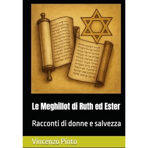 Pinto, Vincenzo Le Meghillot di Ruth ed Ester: Racconti di donne e salvezza (Tanakhica) Pinto, Vincenzo Le Meghillot di Ruth ed Ester: Racconti di donne e salvezza (Tanakhica)
