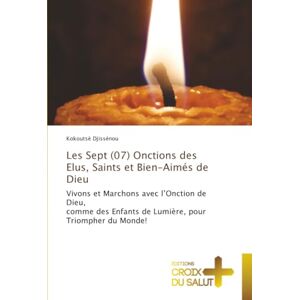 Djissénou, Kokoutsè Les Sept (07) Onctions des Elus, Saints et Bien-Aimés de Dieu: Vivons et Marchons avec l’Onction de Dieu,comme des Enfants de Lumière, pour Triompher du Monde! Djissénou, Kokoutsè Les Sept (07) Onctions des Elus, Saints et Bien-Aimés de Dieu: Vivons et Marchons avec l’Onction de Dieu,comme des Enfants de Lumière, pour Triompher du Monde!
