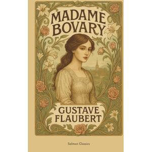 Flaubert, Gustave Madame Bovary: The Definitive Collector’s Edition Flaubert, Gustave Madame Bovary: The Definitive Collector’s Edition