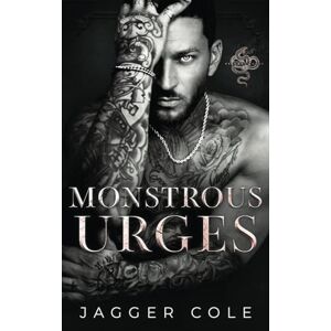Cole, Jagger Monstrous Urges: A Dark Mafia Enemies To Lovers Romance Cole, Jagger Monstrous Urges: A Dark Mafia Enemies To Lovers Romance
