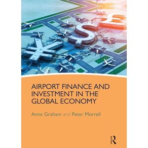 Graham, Anne Airport Finance and Investment in the Global Economy Graham, Anne Airport Finance and Investment in the Global Economy