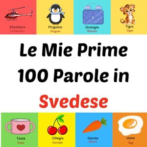 Ahil, Asom Le Mie Prime 100 Parole in Svedese: Libro illustrato per bambini da 1 a 10 anni Ahil, Asom Le Mie Prime 100 Parole in Svedese: Libro illustrato per bambini da 1 a 10 anni
