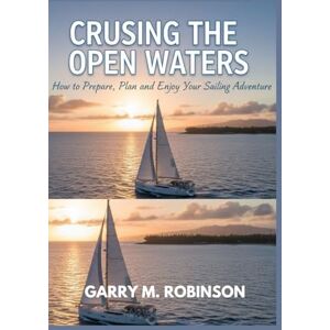 Robinson CRUISING THE OPEN WATERS: How to Prepare, Plan and Enjoy Your Sailing Adventure (MARINER SKILLS SERIES) Robinson CRUISING THE OPEN WATERS: How to Prepare, Plan and Enjoy Your Sailing Adventure (MARINER SKILLS SERIES)