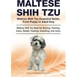 Hoppendale, George Maltese Shih Tzu. Maltese Shih Tzu Essential Guide, From Puppy to Adult Dog. Maltese Shih Tzu Book for Raising, Training, Costs, Health, Feeding, Grooming, and more. Hoppendale, George Maltese Shih Tzu. Maltese Shih Tzu Essential Guide, From Puppy to Adult Dog. Maltese Shih Tzu Book for Raising, Training, Costs, Health, Feeding, Grooming, and more.